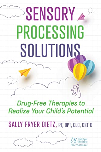Sensory Processing Solutions: Drug-Free Therapies to Realize Your Child's Potential von Healing Arts Press